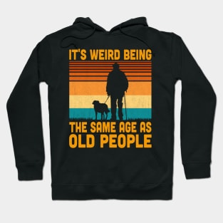 It's Weird Being The Same Age As Old People Retro Vintage Hoodie